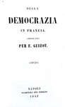 Thiers - Discorsi all'Assemblea Nazionale 1849 & Guizot - Della democrazia in Francia 1849 Thiers - Discorsi all'Assemblea Nazionale 1849 & Guizot - Della democrazia in Francia 1849