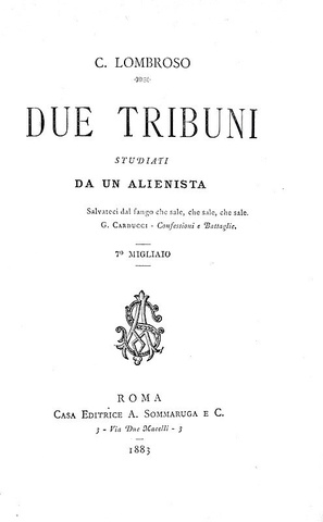 Cesare Lombroso - Due tribuni studiati da un alienista - Roma, Sommaruga 1883 (prima edizione) Cesare Lombroso - Due tribuni studiati da un alienista - Roma, Sommaruga 1883 (prima edizione)