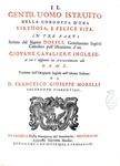 Guglielmo Dorell - Il gentiluomo istruito nella condotta d�una felice vita - 1728 (prima edizione) Guglielmo Dorell - Il gentiluomo istruito nella condotta d�una felice vita - 1728 (prima edizione)