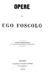 Ugo Foscolo - Opere (critica, eloquenza, poesia, epistolario e opere postume) - Napoli 1854