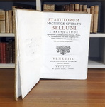 Gli antichi statuti di Belluno: Statutorum magnificae civitatis Belluni libri quatuor - Venezia 1747 Gli antichi statuti di Belluno: Statutorum magnificae civitatis Belluni libri quatuor - Venezia 1747