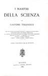 Tissandier - I martiri della scienza. Eroi del lavoro e martiri del progresso - 1882 (57 incisioni) Tissandier - I martiri della scienza. Eroi del lavoro e martiri del progresso - 1882 (57 incisioni)