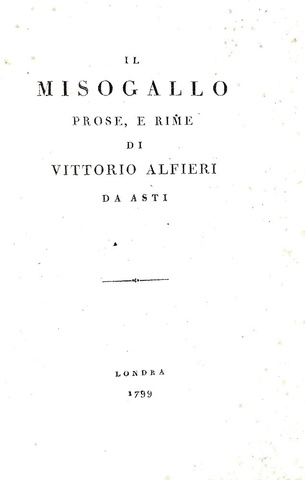 Vittorio Alfieri - Il Misogallo. Prose e rime - Londra (ma Pisa) - 1799 (rara prima edizione) Vittorio Alfieri - Il Misogallo. Prose e rime - Londra (ma Pisa) - 1799 (rara prima edizione)
