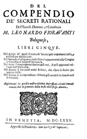 Tra medicina e alchimia: Leonardo Fioravanti - Compendio de' secreti rationali - Venezia 1675 Tra medicina e alchimia: Leonardo Fioravanti - Compendio de' secreti rationali - Venezia 1675