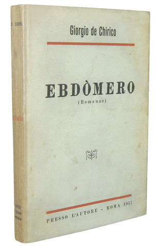 Giorgio de Chirico - Ebd�mero. Romanzo - Roma 1957 (tiratura limitata in memoria di Alberto Savinio) Giorgio de Chirico - Ebd�mero. Romanzo - Roma 1957 (tiratura limitata in memoria di Alberto Savinio)