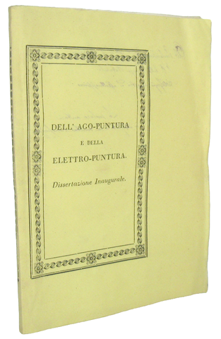 Augusto Pizzamiglio - Dell'agopuntura e della elettropuntura - Pavia 1839 (rarissima prima edizione) Augusto Pizzamiglio - Dell'agopuntura e della elettropuntura - Pavia 1839 (rarissima prima edizione)