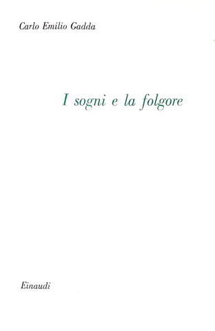 Gadda - I sogni e la folgore (Madonna dei filosofi, Castello di Udine e Adalgisa) - Einaudi 1955 Gadda - I sogni e la folgore (Madonna dei filosofi, Castello di Udine e Adalgisa) - Einaudi 1955