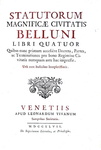 Gli antichi statuti di Belluno: Statutorum magnificae civitatis Belluni libri quatuor - Venezia 1747 Gli antichi statuti di Belluno: Statutorum magnificae civitatis Belluni libri quatuor - Venezia 1747