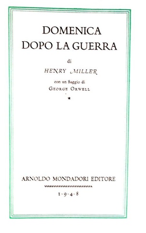 Henry Miller - Domenica dopo la guerra. Con un saggio di Orwell - 1948 (prima edizione italiana) Henry Miller - Domenica dopo la guerra. Con un saggio di Orwell - 1948 (prima edizione italiana)