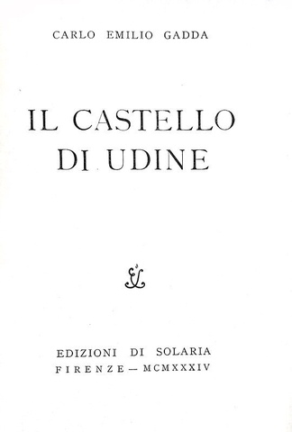 Carlo Emilio Gadda - Il castello di Udine - Firenze - Edizioni di Solaria 1934 (rara prima edizione) Carlo Emilio Gadda - Il castello di Udine - Firenze - Edizioni di Solaria 1934 (rara prima edizione)