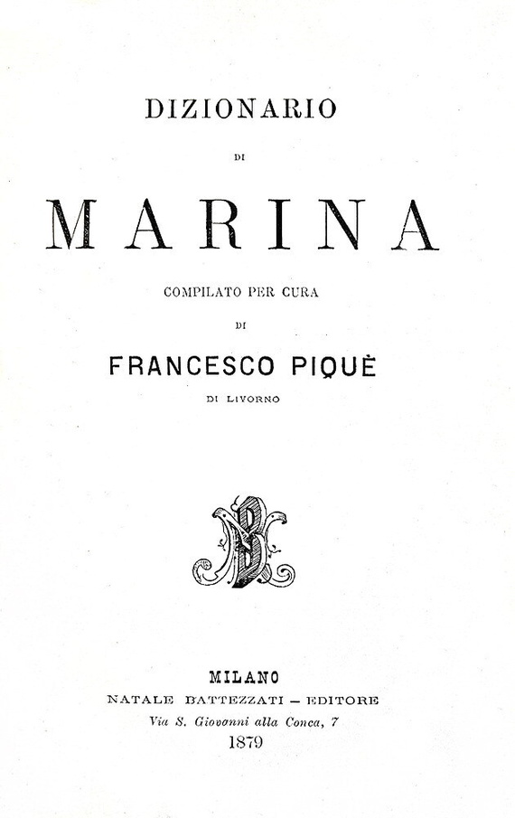 Francesco Piqu� - Dizionario di marina - Milano, Battezzati 1879 (rara seconda edizione) Francesco Piqu� - Dizionario di marina - Milano, Battezzati 1879 (rara seconda edizione)