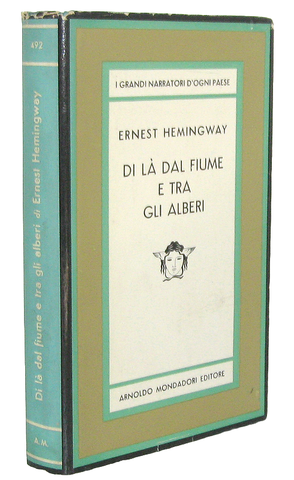 Ernest Hemingway - Di l� dal fiume e tra gli alberi - Mondadori 1965 (prima edizione italiana) Ernest Hemingway - Di l� dal fiume e tra gli alberi - Mondadori 1965 (prima edizione italiana)