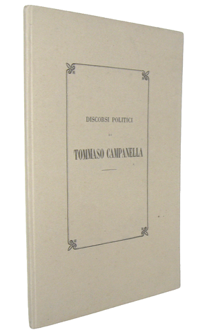 Un classico del pensiero politico: Campanella - Discorsi politici - Napoli 1848 (prima edizione) Un classico del pensiero politico: Campanella - Discorsi politici - Napoli 1848 (prima edizione)