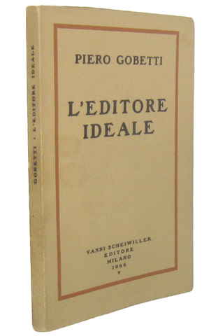 Piero Gobetti - L'editore ideale. Frammenti autobiografici con iconografia - Vanni Scheiwiller 1966 Piero Gobetti - L'editore ideale. Frammenti autobiografici con iconografia - Vanni Scheiwiller 1966