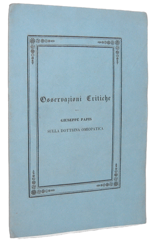 Giuseppe Papis - Osservazioni critiche sulla dottrina omiopatica - 1837 (rarissima prima edizione) Giuseppe Papis - Osservazioni critiche sulla dottrina omiopatica - 1837 (rarissima prima edizione)