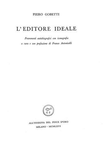 Piero Gobetti - L'editore ideale. Frammenti autobiografici con iconografia - Vanni Scheiwiller 1966 Piero Gobetti - L'editore ideale. Frammenti autobiografici con iconografia - Vanni Scheiwiller 1966