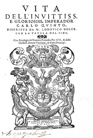 Ludovico Dolce - Vita del gloriosissimo imperador Carlo quinto - Venezia, Giolito 1561 Ludovico Dolce - Vita del gloriosissimo imperador Carlo quinto - Venezia, Giolito 1561