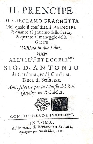 La Ragion di Stato nel Cinquecento: Girolamo Frachetta - Il prencipe - Roma 1597 (prima edizione) La Ragion di Stato nel Cinquecento: Girolamo Frachetta - Il prencipe - Roma 1597 (prima edizione)