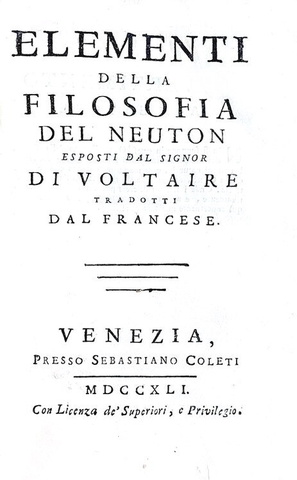 Voltaire - Elementi della filosofia del Neuton - Venezia 1741 (prima edizione italiana - con tavole) Voltaire - Elementi della filosofia del Neuton - Venezia 1741 (prima edizione italiana - con tavole)