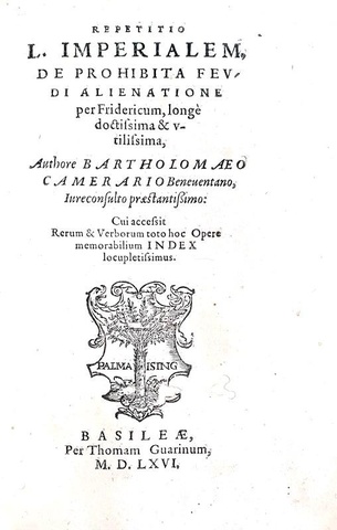 Il diritto feudale nel Cinquecento: Camerarius - Repetitio de prohibita feudi alienatione - 1566 Il diritto feudale nel Cinquecento: Camerarius - Repetitio de prohibita feudi alienatione - 1566