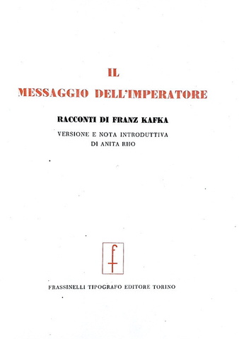Franz Kafka - Il messaggio dell'imperatore - Frassinelli 1946 (seconda edizione con due inediti) Franz Kafka - Il messaggio dell'imperatore - Frassinelli 1946 (seconda edizione con due inediti)