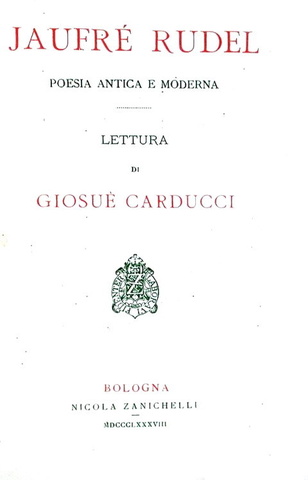 Giosu� Carducci - Jaufr� Rudel poesia antica e moderna - 1888 (prima edizione) Giosu� Carducci - Jaufr� Rudel poesia antica e moderna - 1888 (prima edizione)