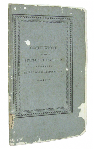 Costituzione degli Stati Uniti d'America preceduta dalla loro confederazione - Milano 1814 (raro) Costituzione degli Stati Uniti d'America preceduta dalla loro confederazione - Milano 1814 (raro)