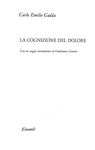 Carlo Emilio Gadda - La cognizione del dolore - Einaudi 1963 (prima edizione in commercio) Carlo Emilio Gadda - La cognizione del dolore - Einaudi 1963 (prima edizione in commercio)