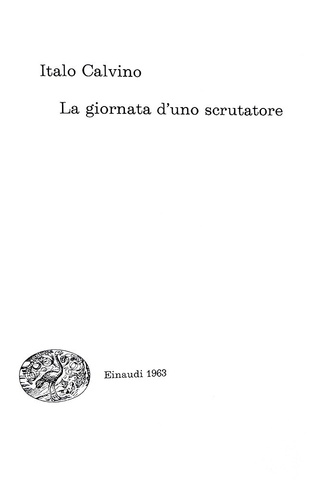 Italo Calvino - La giornata di uno scrutatore - Torino, Einaudi 1963 (prima edizione) Italo Calvino - La giornata di uno scrutatore - Torino, Einaudi 1963 (prima edizione)