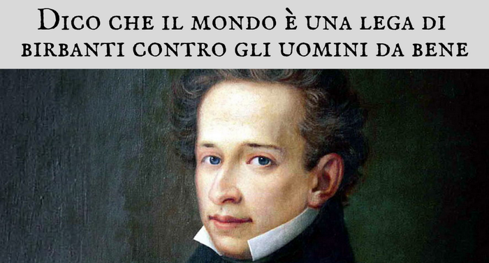 Giacomo Leopardi - Dico che il mondo � una lega di birbanti contro gli uomini da bene