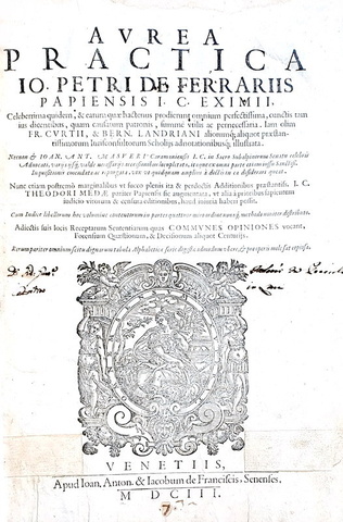 Il diritto notarile nel tardo Medioevo: Gianpietro Ferrari - Aurea practica - Venetiis 1603 Il diritto notarile nel tardo Medioevo: Gianpietro Ferrari - Aurea practica - Venetiis 1603