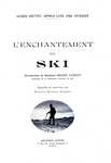 Le meraviglie di sci e alpinismo: L'enchantement du ski - 1930 (con centinaia di bellie illustrazioni) Le meraviglie di sci e alpinismo: L'enchantement du ski - 1930 (con centinaia di bellie illustrazioni)