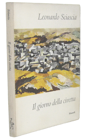 Un capolavoro del Novecento: Leonardo Sciascia - Il giorno della civetta - 1961 (prima edizione) Un capolavoro del Novecento: Leonardo Sciascia - Il giorno della civetta - 1961 (prima edizione)