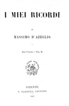 Un classico del Risorgimento: Massimo D'Azeglio - I miei ricordi - Firenze 1867 (prima edizione)