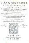 Jean Faber (Runcinus) - In quatuor libros Institutionum commentaria - Venetiis 1572 (in folio) Jean Faber (Runcinus) - In quatuor libros Institutionum commentaria - Venetiis 1572 (in folio)