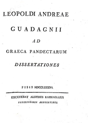 Le origini greche del diritto romano: Guadagni - Ad graeca Pandectarum dissertationes - 1786 Le origini greche del diritto romano: Guadagni - Ad graeca Pandectarum dissertationes - 1786