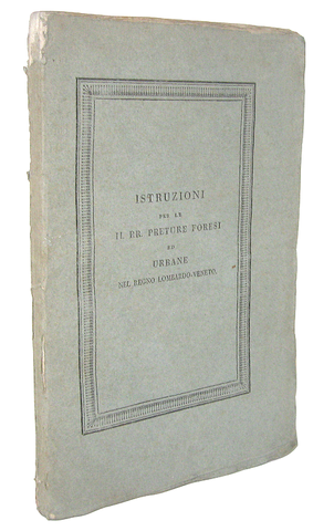 Istruzioni per le preture forensi ed urbane nel regno Lombardo-Veneto - Milano 1823 (prima edizione) Istruzioni per le preture forensi ed urbane nel regno Lombardo-Veneto - Milano 1823 (prima edizione)