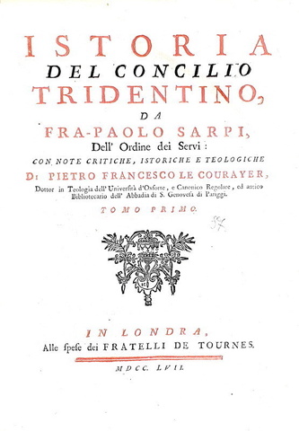 Il crocevia della politica europea: Paolo Sarpi - Istoria del Concilio Tridentino - Londra 1757 Il crocevia della politica europea: Paolo Sarpi - Istoria del Concilio Tridentino - Londra 1757