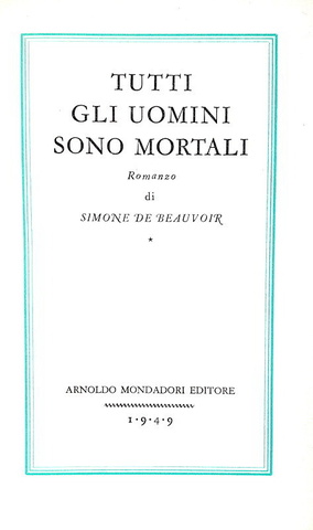 Simone de Beauvoir - Tutti gli uomini sono mortali - Mondadori 1949 (prima edizione italiana) Simone de Beauvoir - Tutti gli uomini sono mortali - Mondadori 1949 (prima edizione italiana)