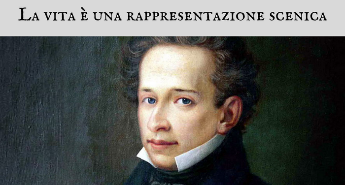 Giacomo Leopardi - La vita � una rappresentazione scenica Giacomo Leopardi - La vita � una rappresentazione scenica
