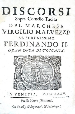 La ragion di Stato nel Seicento: Virgilio Malvezzi - Discorsi sopra Cornelio Tacito - Venezia 1635 La ragion di Stato nel Seicento: Virgilio Malvezzi - Discorsi sopra Cornelio Tacito - Venezia 1635