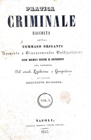 Tommaso Briganti - Pratica criminale con brevi note e comenti - Napoli 1842 Tommaso Briganti - Pratica criminale con brevi note e comenti - Napoli 1842