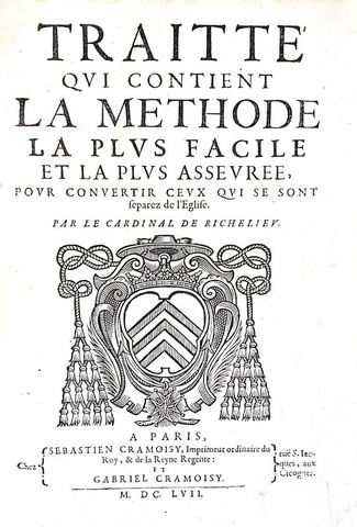 Richelieu - Traite qui contient la methode pour convertir ceux qui se sont separez de l'Eglise 1657 Richelieu - Traite qui contient la methode pour convertir ceux qui se sont separez de l'Eglise 1657