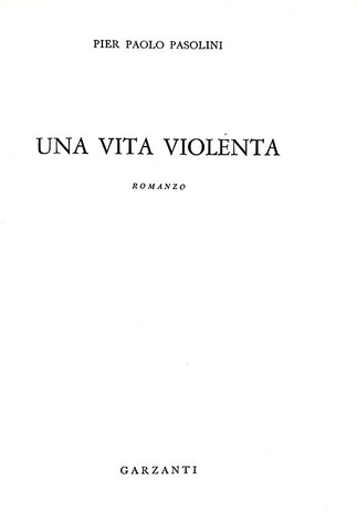 Pier Paolo Pasolini - Una vita violenta - Milano, Garzanti 1959 (rara e ricercata prima edizione) Pier Paolo Pasolini - Una vita violenta - Milano, Garzanti 1959 (rara e ricercata prima edizione)