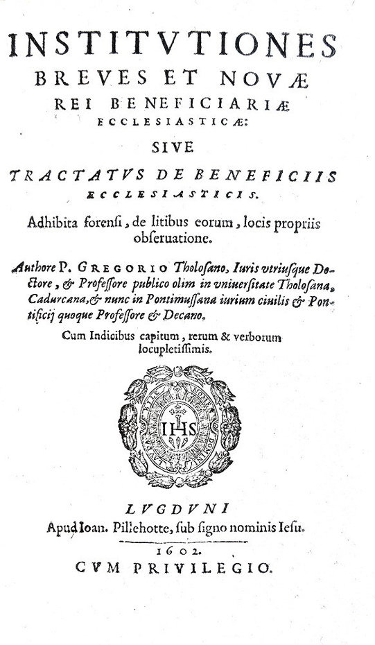 Pierre Gr�goire - Institutiones breves sive Tractatus de beneficiis ecclesiasticis - Lugduni 1602 Pierre Gr�goire - Institutiones breves sive Tractatus de beneficiis ecclesiasticis - Lugduni 1602