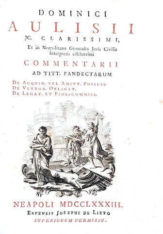 Sul Digesto giustinianeo: Domenico Aulisio - Commentarii ad titt. Pandectarum - Napoli 1783 Sul Digesto giustinianeo: Domenico Aulisio - Commentarii ad titt. Pandectarum - Napoli 1783