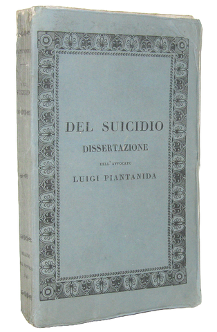 Luigi Piantanida - Del suicidio dissertazione - Milano, Antonio Fontana, 1828 (rara prima edizione) Luigi Piantanida - Del suicidio dissertazione - Milano, Antonio Fontana, 1828 (rara prima edizione)