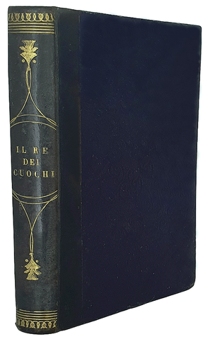 Il re dei cuochi, ossia l'arte di mangiare al gusto degli italiani - Firenze, Salani 1884 Il re dei cuochi, ossia l'arte di mangiare al gusto degli italiani - Firenze, Salani 1884