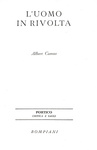 Albert Camus - L�uomo in rivolta - Milano, Bompiani 1957 (prima edizione italiana) Albert Camus - L�uomo in rivolta - Milano, Bompiani 1957 (prima edizione italiana)