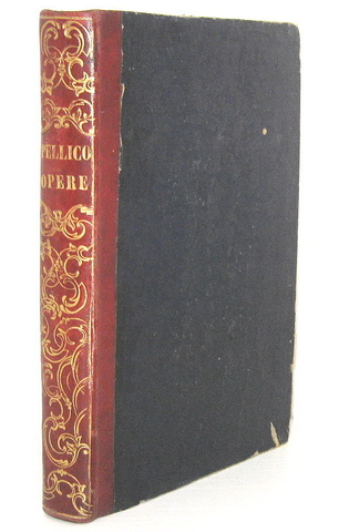 Classici risorgimentali: Silvio Pellico - Opere complete con le addizioni di Piero Maroncelli - 1848 Classici risorgimentali: Silvio Pellico - Opere complete con le addizioni di Piero Maroncelli - 1848